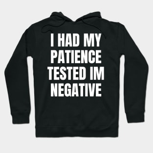 I Had My Patience tested im negative Hoodie